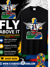 Load image into Gallery viewer, FLY ABOVE IT AUTISM AWARENESS SHIRTS
